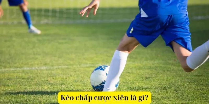 Kèo chấp cược xiên là gì?