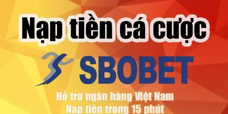 Nạp tiền SBOBET - Sảnh cá cược chất lượng không làm bạn thất vọng